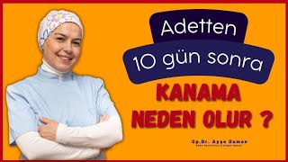 Adetten 10 Gün Sonra Kanama Neden Olur [upl. by Phylis865]