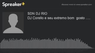 DJ Corello e seu extremo bom gosto  made with Spreaker [upl. by Orvie]