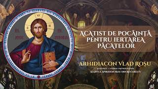 Acatist de pocainta pentru iertarea pacatelor  Arhidiacon Vlad Rosu [upl. by Stillmann]