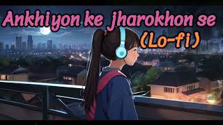 Ankhiyon Ke Jharokhon Se Lofi SlowedReverb Song Ek tere bharose pe [upl. by Chad]