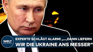 PUTINS KRIEG Experte mit einer dramatischen Analyse quot dann liefern wir die Ukraine ans Messerquot [upl. by Ebarta]