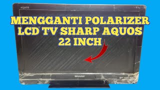 Cara mengganti plastik polarizer lcd tv merek sharp aquos ukuran 22 inch [upl. by Dew640]