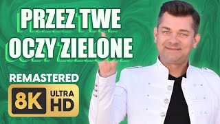 Akcent  Przez Twe Oczy Zielone 8K Remastered ULTRA HD [upl. by Drofniw]