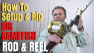 How to Setup and rig a BIG GAMEFISH Rod amp Reel [upl. by Stephannie]