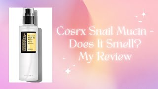 Cosrx Snail Mucin  Does It Smell My Review [upl. by Gabbi]