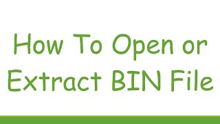 How To Open or Extract BIN File [upl. by Farrand964]