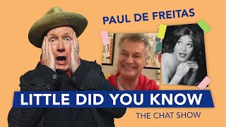 LITTLE DID YOU KNOW The Chat Show Ep14 Paul de Freitas [upl. by Ule719]