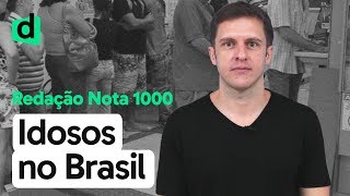 IDOSOS NO BRASIL NO SÉCULO XXI  REDAÇÃO NOTA MIL  DESCOMPLICA [upl. by Bevis]