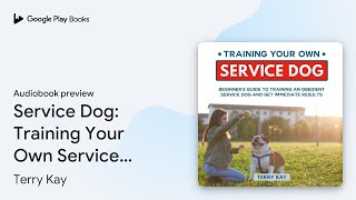 Service Dog Training Your Own Service Dog… by Terry Kay · Audiobook preview [upl. by Kuo]