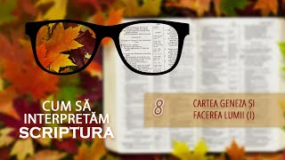 8  Cartea Geneza și facerea lumii I  Cum să interpretăm scriptura [upl. by Dreeda]