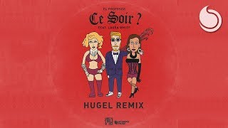 El Profesor Ft Laura White  Ce Soir  HUGEL Remix [upl. by Burwell]