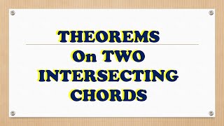 THEOREMS ON INTERSECTING CHORDS [upl. by Oihsoy971]