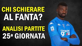 CHI SCHIERARE al FANTACALCIO Consigli e ANALISI PARTITE 25 Giornata Serie A  25° Turno Formazioni [upl. by Myrtle]