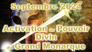 Septembre 2024 Activation du Pouvoir Divin du Grand Monarque [upl. by Nosna]