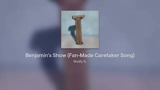 Benjamins Show FanMade Caretaker Song [upl. by Miarzim678]