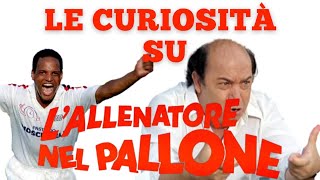 Le curiosità su L’ALLENATORE NEL PALLONE con Lino Banfi 🎬 [upl. by Arutek880]