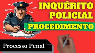 Procedimento do Inquérito Policial Processo Penal Resumo Completo [upl. by Karna762]