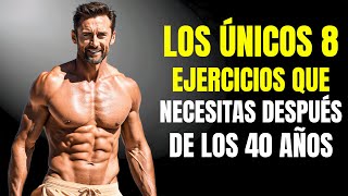 Los ÚNICOS 8 Ejercicios que Necesitas para Construir Músculos  Hombre de 40 años [upl. by Angele]