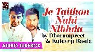 Je Taithon Nahi Nibhdi  Best Of Dharampreet amp Kuldeep Rasila  Punjabi Audio Songs  Nav Punjabi [upl. by Yeldarb]