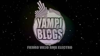 Fierro viejo remix electronica  Dj Yampi Blogs [upl. by Aisayn]