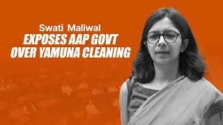 AAP MP Swati Maliwal exposed the AAP Govt over Yamuna Cleaning [upl. by Otrebide]