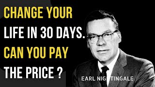 HOW TO CHANGE LIFE IN 30 DAYS  Earl Nightingale  Pay The Price  Success Motivation [upl. by Raffaello]