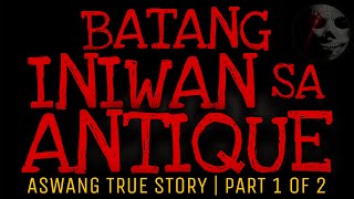 BATANG INIWAN SA ANTIQUE Part 1 of 2  Aswang True Story [upl. by Spenser386]