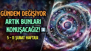 DİKKAT DİKKAT GÜNDEM DEĞİŞİYOR ARTIK BUNLARI KONUŞACAĞIZ ⬇️  5  11 ŞUBAT HAFTASI [upl. by Gipsy338]