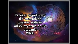 Przekaz tygodniowy dla wszystkich znaków zodiaku od 22 stycznia do 28 stycznia 2024 [upl. by Enyak]