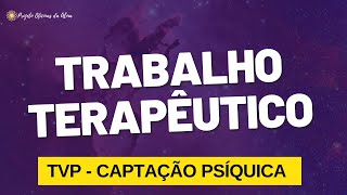 Trabalho terapêutico com TVP e Captação Psíquica [upl. by Ailatan]