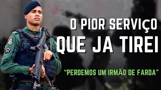 O PIOR SERVIÇO QUE JA TIREI  perdemos um irmão de farda [upl. by Alemahs]