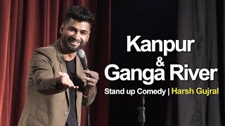 Kanpur amp River Ganga  Stand Up Comedy by Harsh Gujral [upl. by Samuelson871]