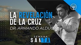 quotLa revelación de la cruzquot  Dr Armando Alducin [upl. by Telimay]