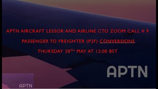 APTN Aircraft Lessor CTO Zoom Call  9  Passenger to Freighter P2F Conversion [upl. by Jala202]