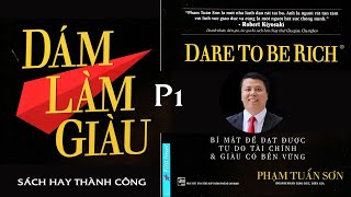 Sách Hay DÁM LÀM GIÀU  Bí Quyết Tay Trắng Thành Triệu Phú P1 [upl. by Aneloaup]