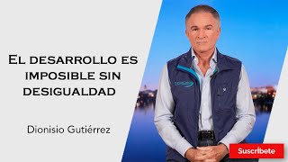 318 Dionisio Gutiérrez El desarrollo es imposible sin desigualdad Razón de Estado [upl. by Maire]