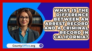 What Is the Difference Between an Arrest Record and a Criminal Record in California [upl. by Klapp]