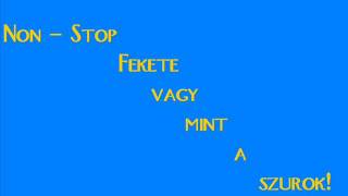 Non Stop Fekete vagy mint a szurok [upl. by Ekaj]