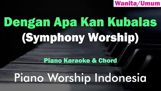 Symphony Worship  Dengan Apa Kan Kubalas Karaoke Piano amp Chord [upl. by Alur]