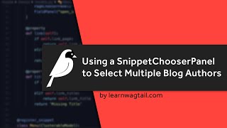 Wagtail CMS Using a SnippetChooserPanel to Select Multiple Blog Authors Snippets  Orderables [upl. by Nyrhtak]