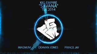 quotSAVANAquot FGM KIG EMPIRE DAEVION JONES PRINCE JAY MAGNUM TLK 2014 [upl. by Ikeda]