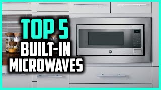 Top 5 Best Built in Microwaves In 2024– Reviews and Buying Guide [upl. by Sirotek]