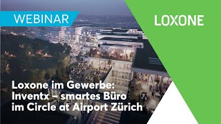 Webinar Loxone im Gewerbe Inventx – smarte Büros im Circle at Airport Zürich  2021 HD [upl. by Bremble]