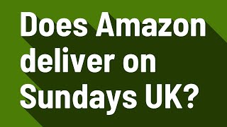 Does Amazon deliver on Sundays UK [upl. by Jordan324]