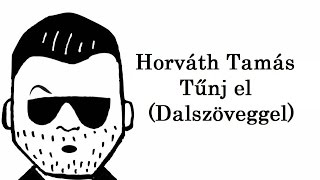 Horváth Tamás  Tűnj el 2016 Dalszöveg [upl. by Tabib]