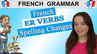 FRENCH VERB CONJUGATION ER VERBS SPELLING CHANGES  PRESENT TENSE [upl. by Anneirda531]