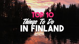 TOP 10 THINGS TO DO IN FINLAND [upl. by Tap452]