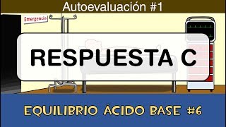 Equilibrio ácido base 6 💉 Respuesta C  Autoevaluación 1 [upl. by Esirrehc]