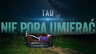 Tau  Nie pora umierać prod Tau [upl. by Demp]