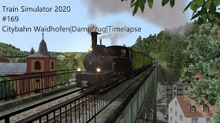 Train Simulator 2020 169Citybahn WaidhofenDampfzugTimelapse [upl. by Euton]